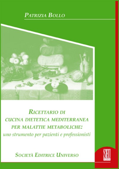 Ricettario di cucina dietetica mediterranea per malattie metaboliche: uno strumento per pazienti e professionisti